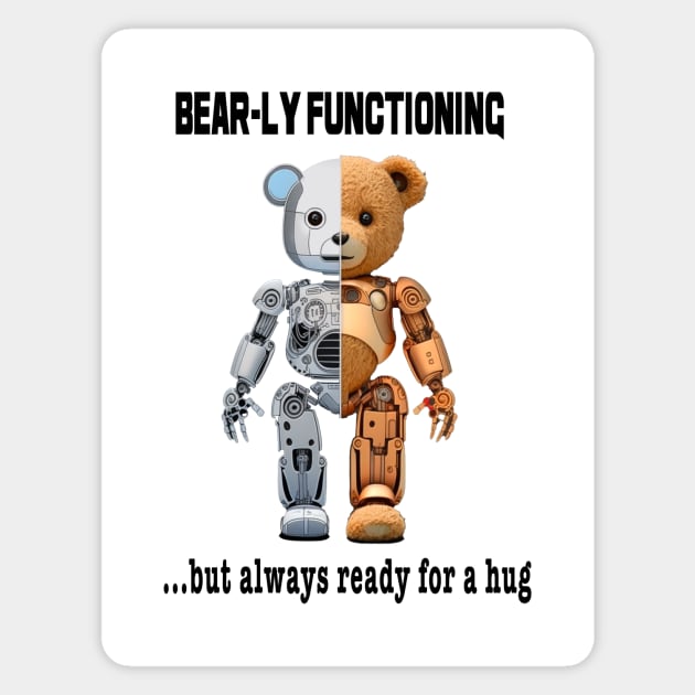 Bear-ly functioning... but always ready for a hug Magnet by DnJ Designs